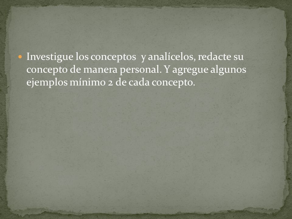 Investigue los conceptos y analícelos, redacte su concepto de manera personal.