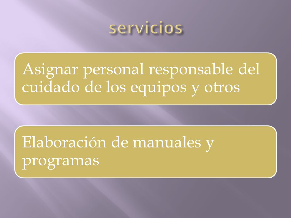 servicios Asignar personal responsable del cuidado de los equipos y otros.