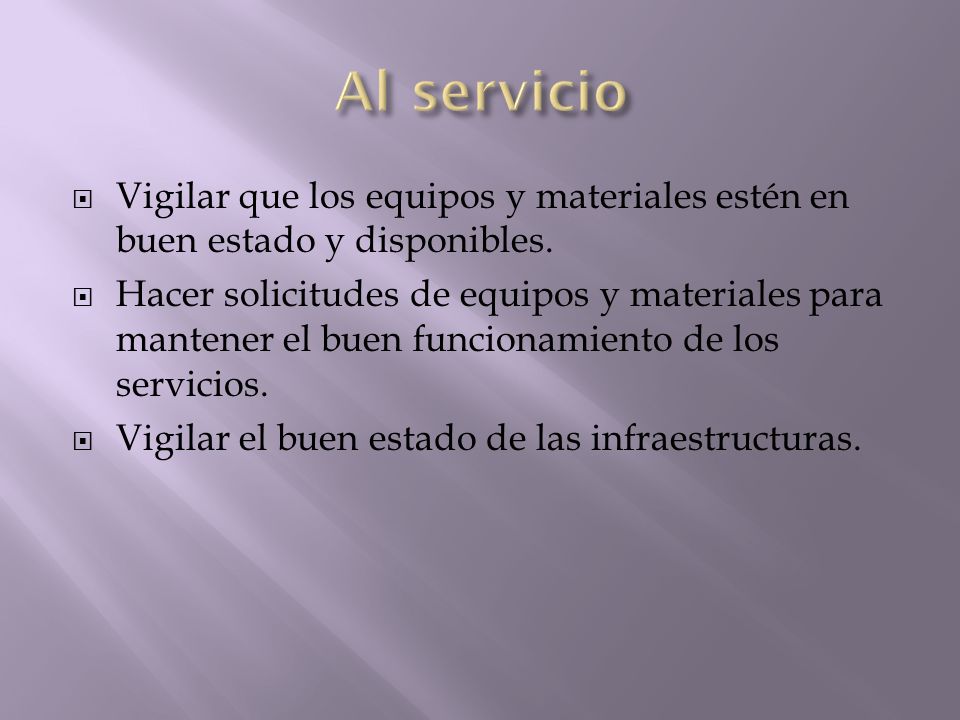 Al servicio Vigilar que los equipos y materiales estén en buen estado y disponibles.
