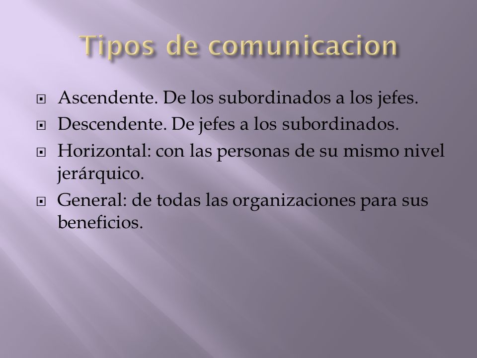 Tipos de comunicacion Ascendente. De los subordinados a los jefes.