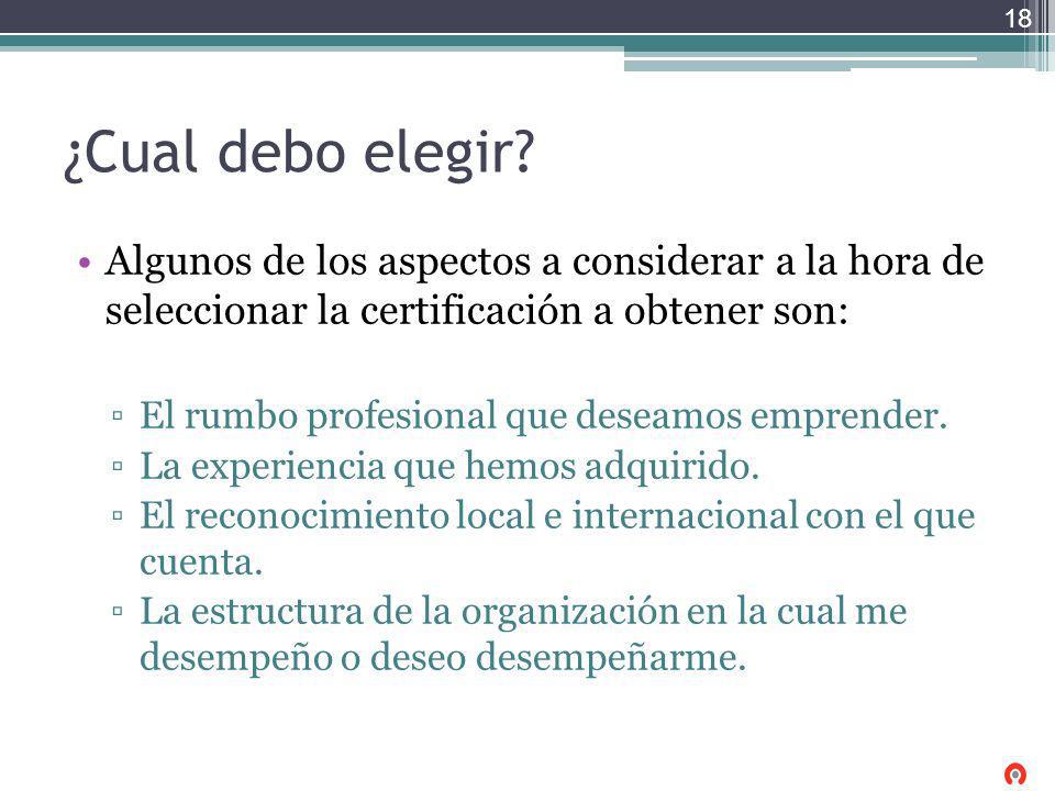 ¿Cual debo elegir Algunos de los aspectos a considerar a la hora de seleccionar la certificación a obtener son: