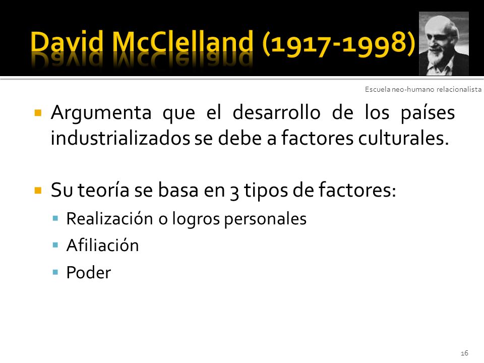 David McClelland ( ) Escuela neo-humano relacionalista.