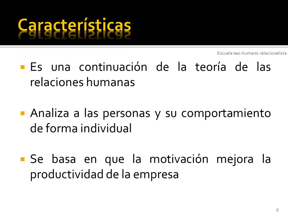 Características Escuela neo-humano relacionalista. Es una continuación de la teoría de las relaciones humanas.