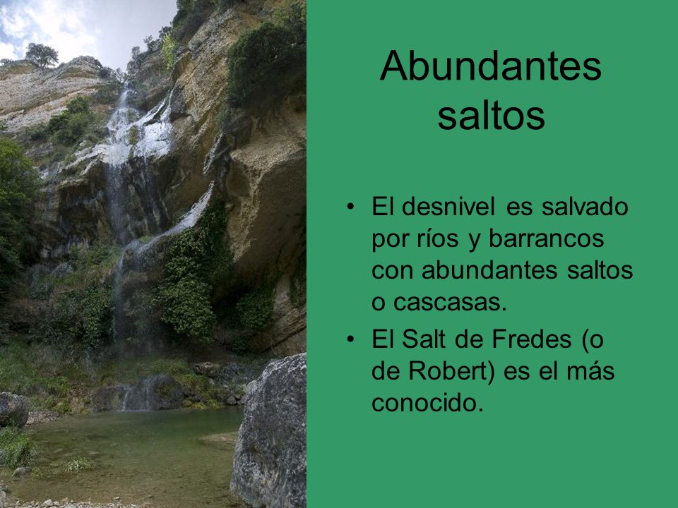 Abundantes saltos El desnivel es salvado por ríos y barrancos con abundantes saltos o cascasas.