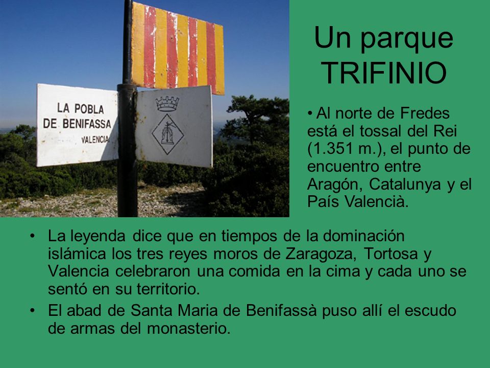 Un parque TRIFINIO Al norte de Fredes está el tossal del Rei (1.351 m.), el punto de encuentro entre Aragón, Catalunya y el País Valencià.