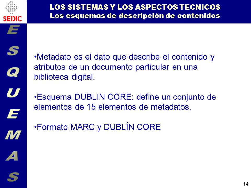 LOS SISTEMAS Y LOS ASPECTOS TECNICOS Los esquemas de descripción de contenidos