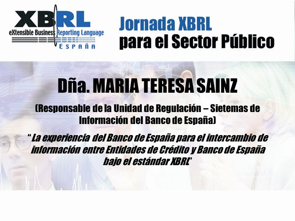 Dña. MARIA TERESA SAINZ (Responsable de la Unidad de Regulación – Sietemas de Información del Banco de España)