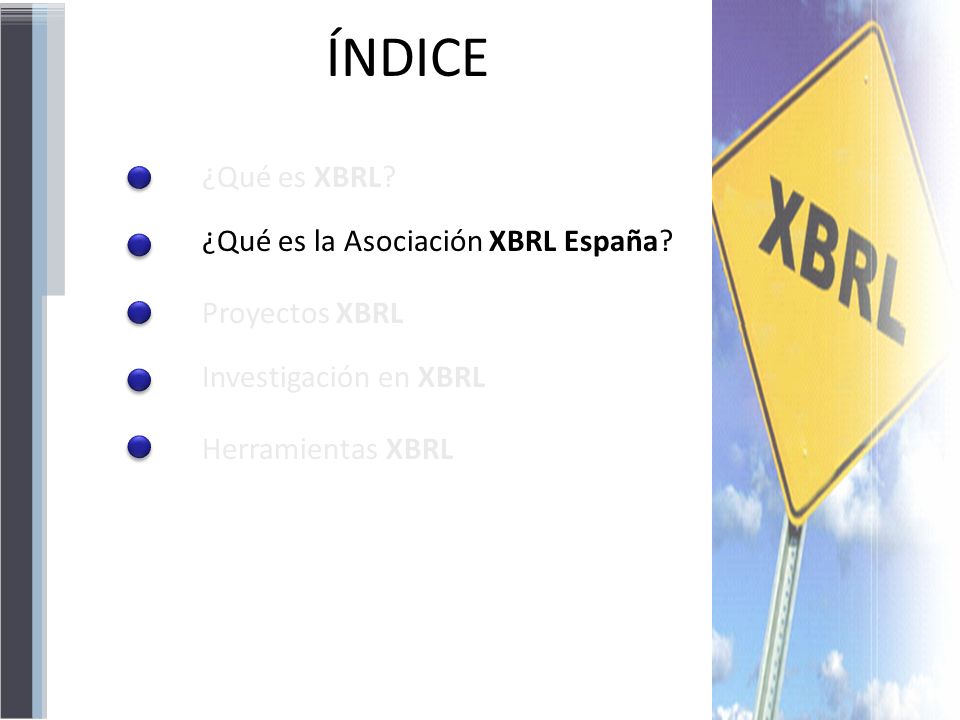 ÍNDICE ¿Qué es XBRL ¿Qué es la Asociación XBRL España Proyectos XBRL