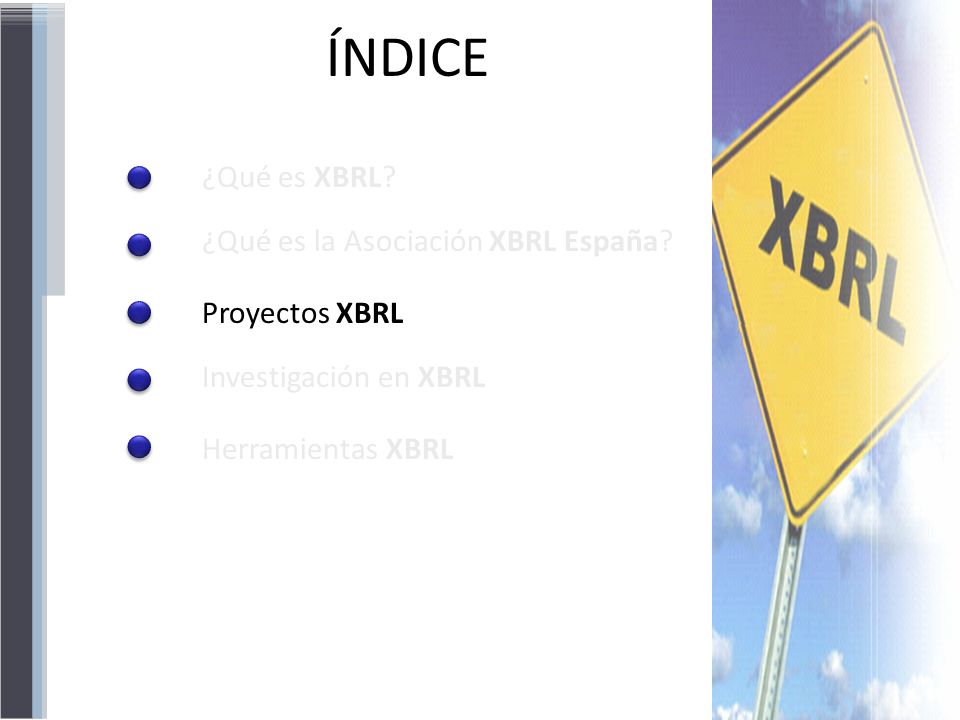 ÍNDICE ¿Qué es XBRL ¿Qué es la Asociación XBRL España Proyectos XBRL