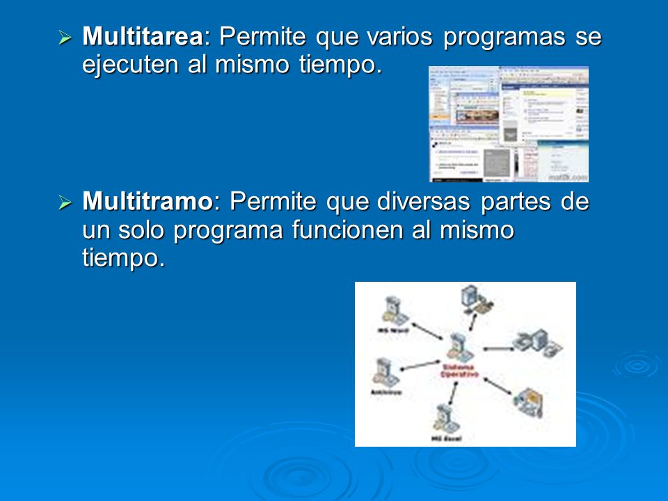 Multitarea: Permite que varios programas se ejecuten al mismo tiempo.