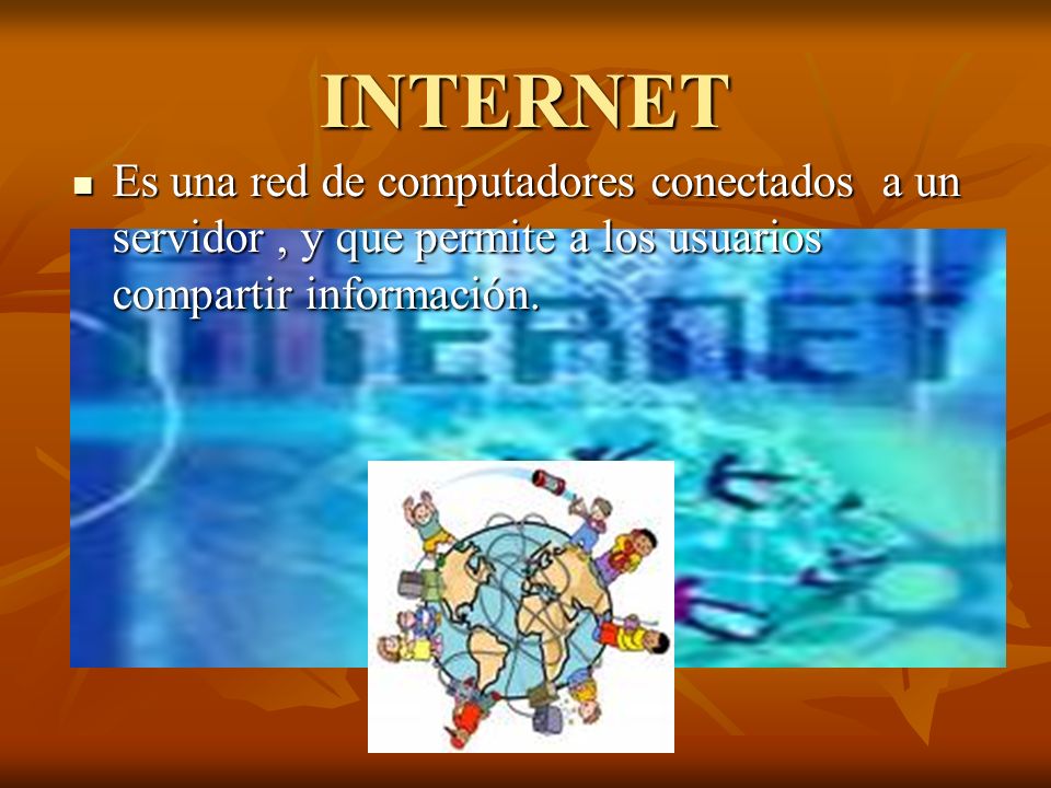 INTERNET Es una red de computadores conectados a un servidor , y que permite a los usuarios compartir información.