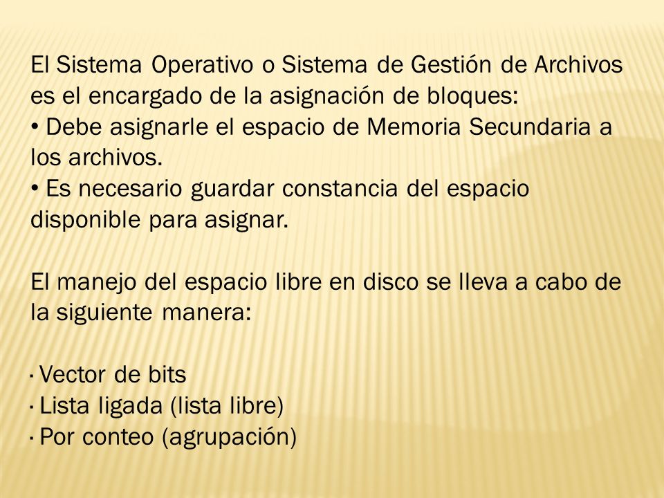 El Sistema Operativo o Sistema de Gestión de Archivos es el encargado de la asignación de bloques: