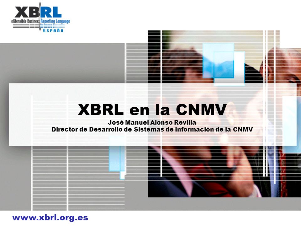 XBRL en la CNMV José Manuel Alonso Revilla Director de Desarrollo de Sistemas de Información de la CNMV