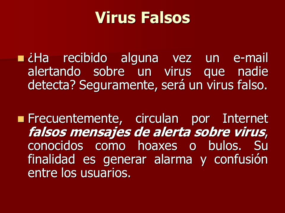 Virus Falsos ¿Ha recibido alguna vez un  alertando sobre un virus que nadie detecta Seguramente, será un virus falso.