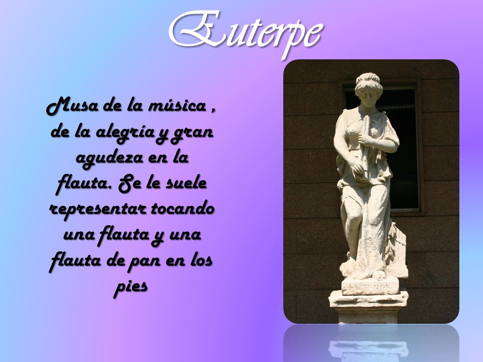 Euterpe Musa de la música , de la alegría y gran agudeza en la flauta.