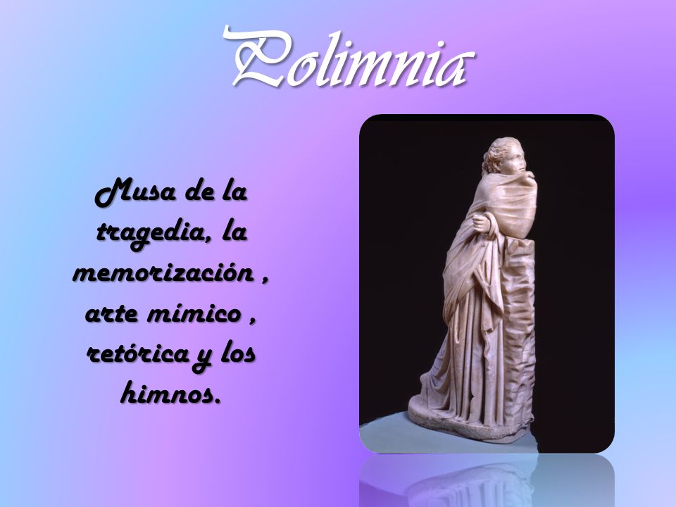 Polimnia Musa de la tragedia, la memorización , arte mímico , retórica y los himnos.