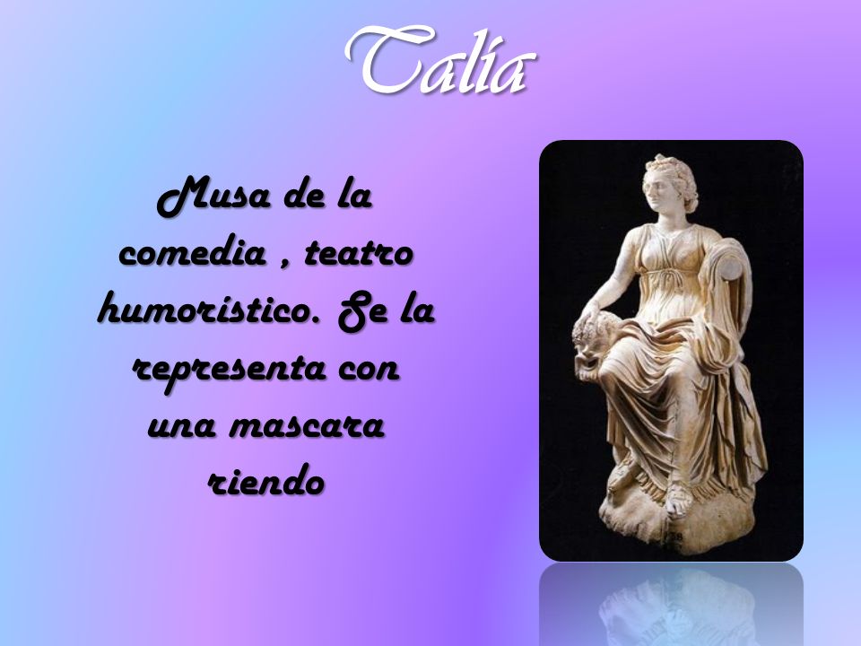 Talía Musa de la comedia , teatro humorístico. Se la representa con una mascara riendo