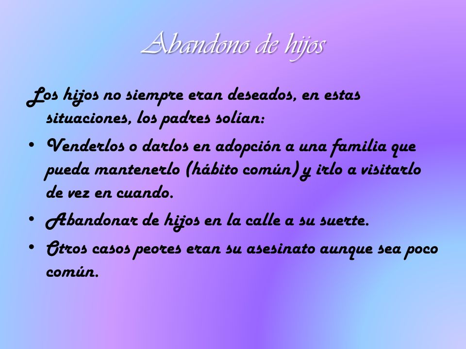 Abandono de hijos Los hijos no siempre eran deseados, en estas situaciones, los padres solían: