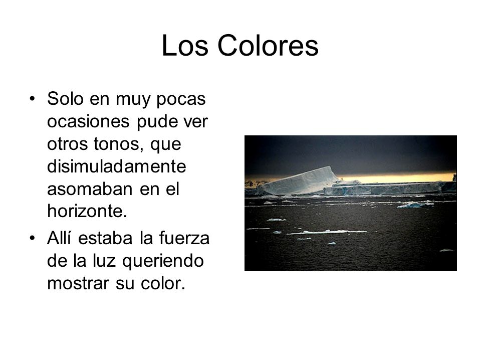 Los Colores Solo en muy pocas ocasiones pude ver otros tonos, que disimuladamente asomaban en el horizonte.