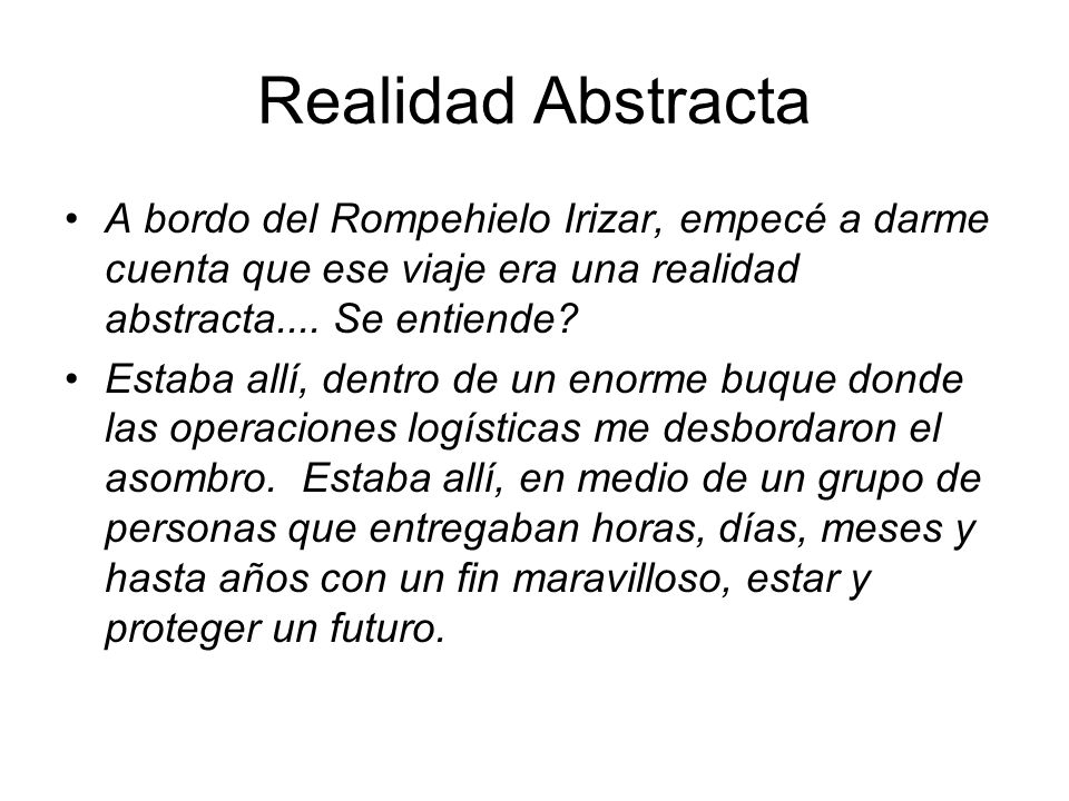 Realidad Abstracta A bordo del Rompehielo Irizar, empecé a darme cuenta que ese viaje era una realidad abstracta.... Se entiende