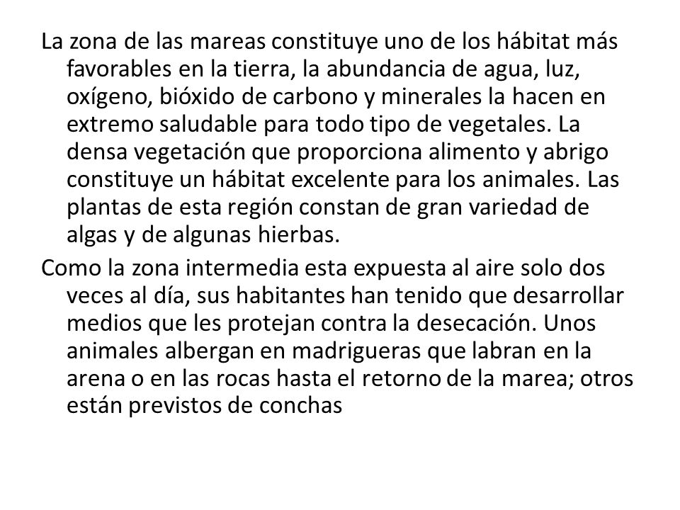La zona de las mareas constituye uno de los hábitat más favorables en la tierra, la abundancia de agua, luz, oxígeno, bióxido de carbono y minerales la hacen en extremo saludable para todo tipo de vegetales.