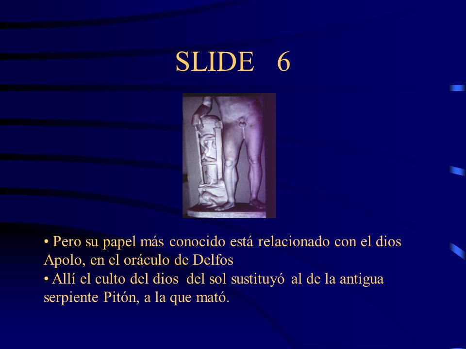 SLIDE 6 Pero su papel más conocido está relacionado con el dios Apolo, en el oráculo de Delfos.