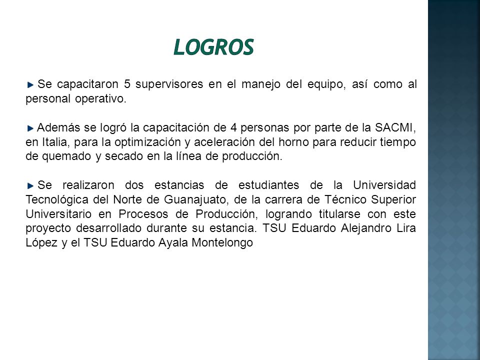 Logros Se capacitaron 5 supervisores en el manejo del equipo, así como al personal operativo.