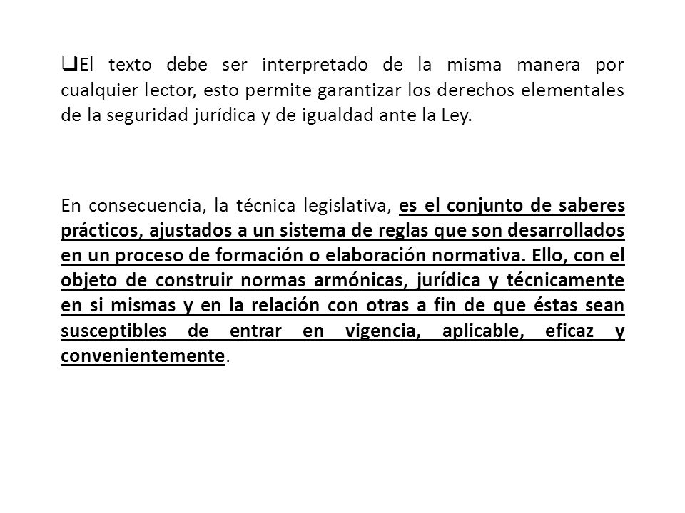 El texto debe ser interpretado de la misma manera por cualquier lector, esto permite garantizar los derechos elementales de la seguridad jurídica y de igualdad ante la Ley.