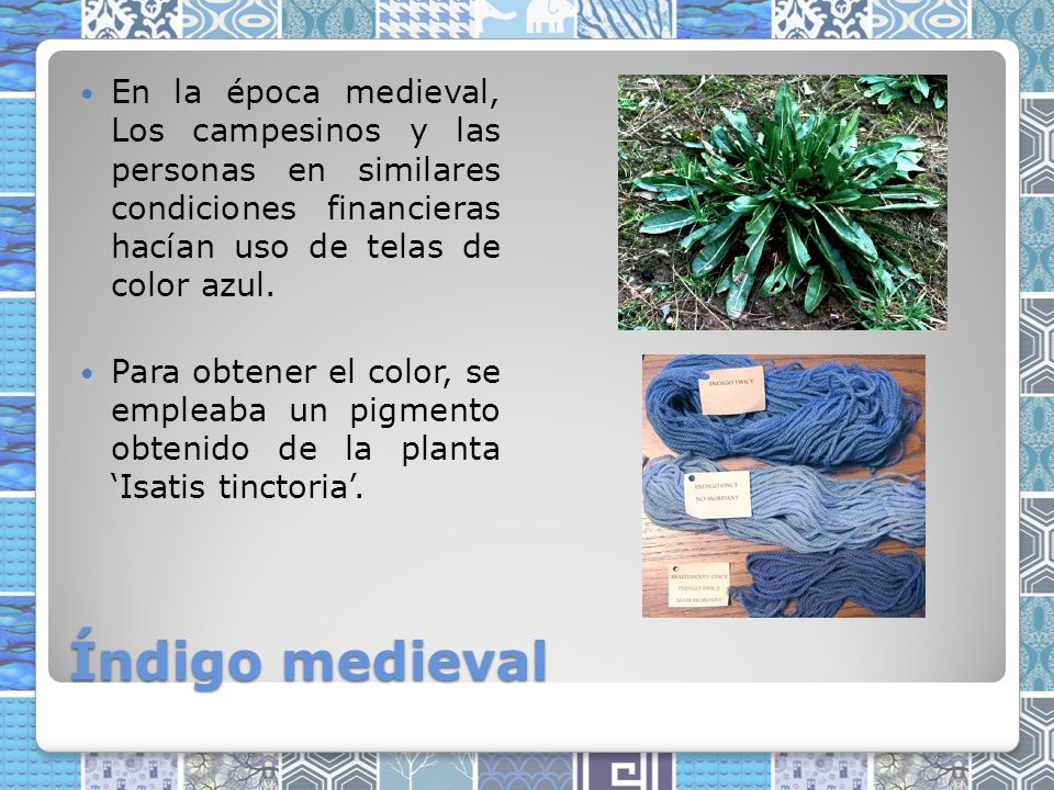 En la época medieval, Los campesinos y las personas en similares condiciones financieras hacían uso de telas de color azul.
