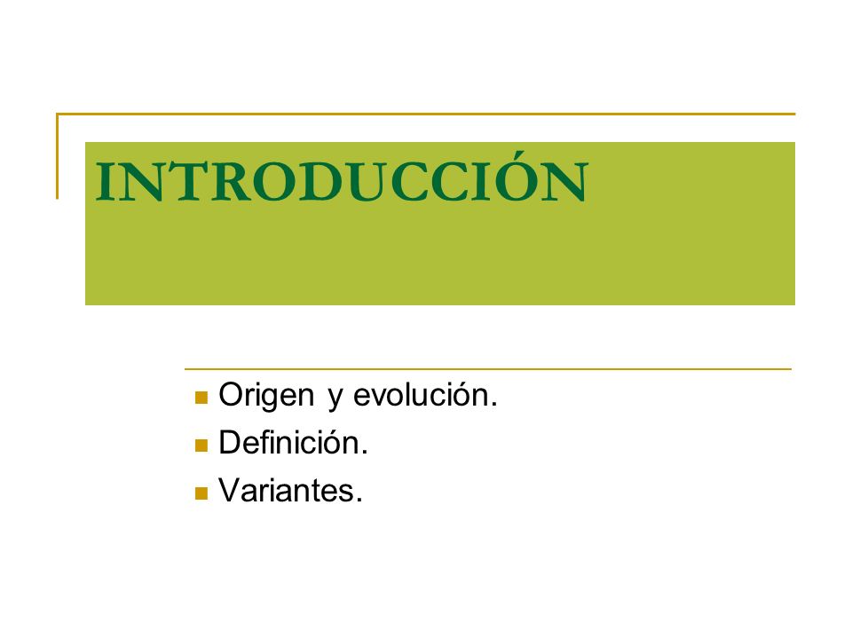 Origen y evolución. Definición. Variantes.