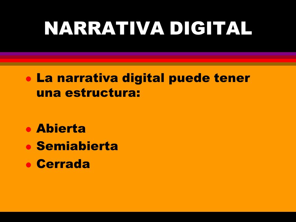 NARRATIVA DIGITAL La narrativa digital puede tener una estructura:
