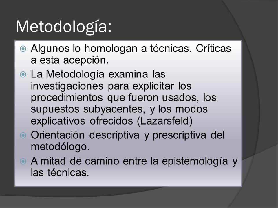 Metodología: Algunos lo homologan a técnicas. Críticas a esta acepción.