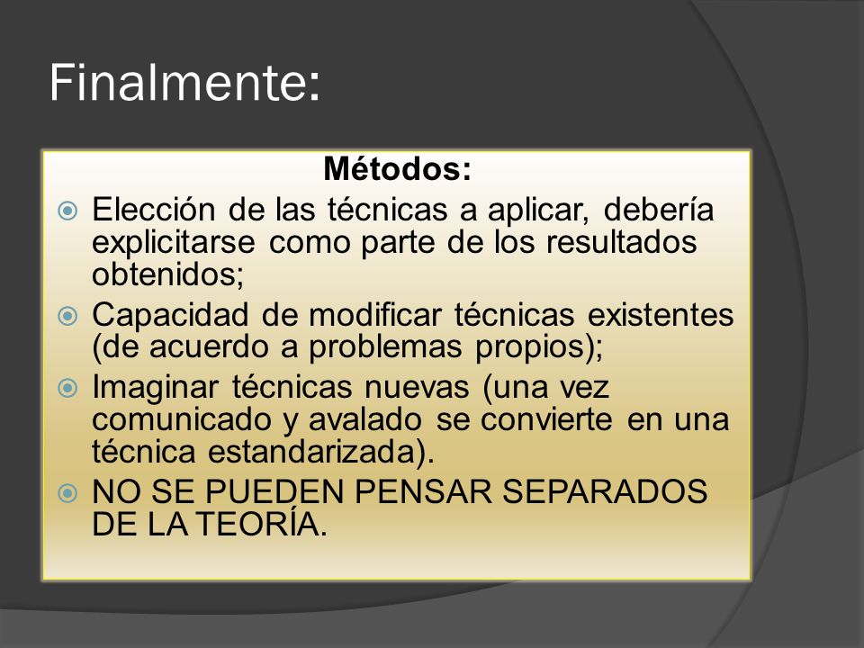 Finalmente: Métodos: Elección de las técnicas a aplicar, debería explicitarse como parte de los resultados obtenidos;