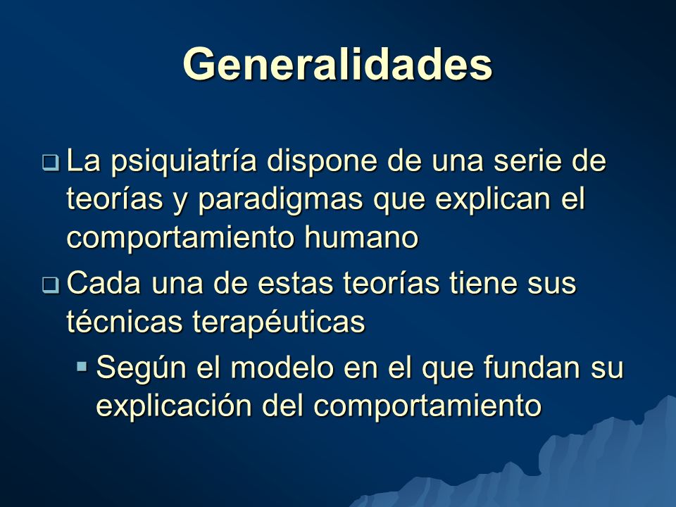 Generalidades La psiquiatría dispone de una serie de teorías y paradigmas que explican el comportamiento humano.