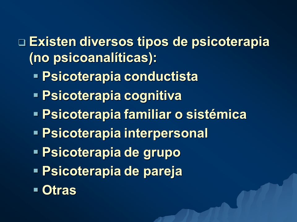 Existen diversos tipos de psicoterapia (no psicoanalíticas):