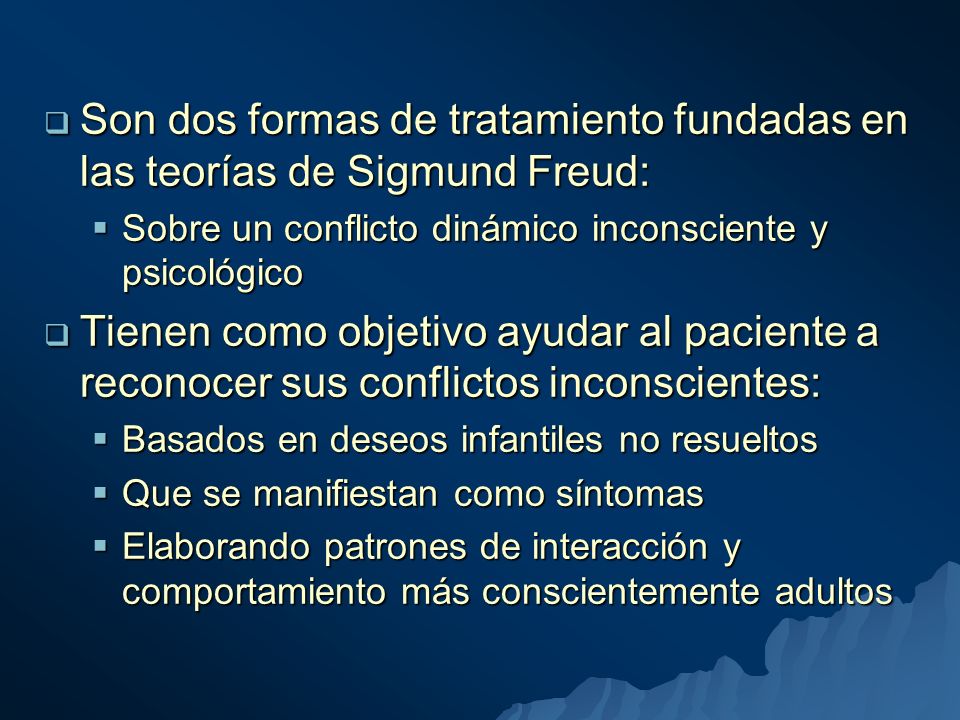 Son dos formas de tratamiento fundadas en las teorías de Sigmund Freud:
