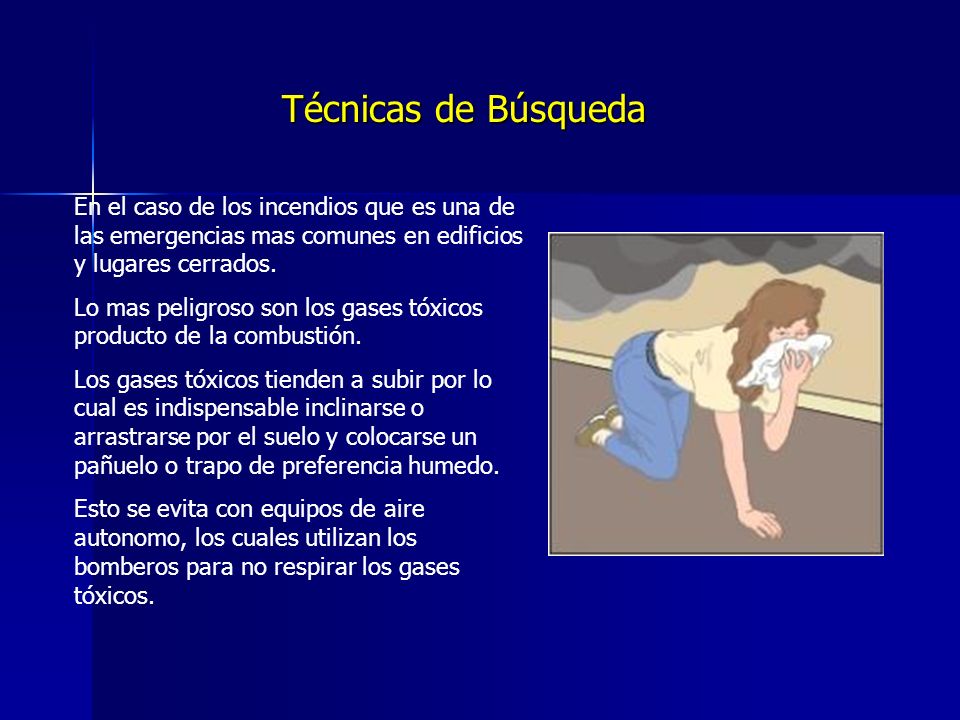 Técnicas de Búsqueda En el caso de los incendios que es una de las emergencias mas comunes en edificios y lugares cerrados.