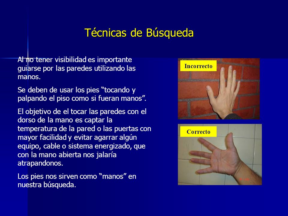 Técnicas de Búsqueda Al no tener visibilidad es importante guiarse por las paredes utilizando las manos.