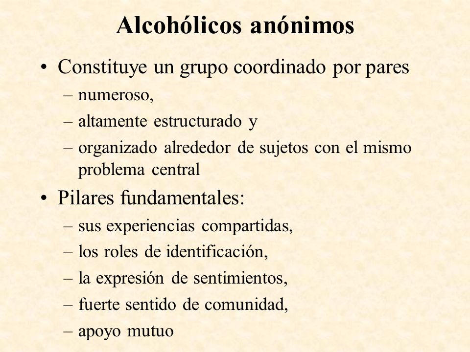 Alcohólicos anónimos Constituye un grupo coordinado por pares