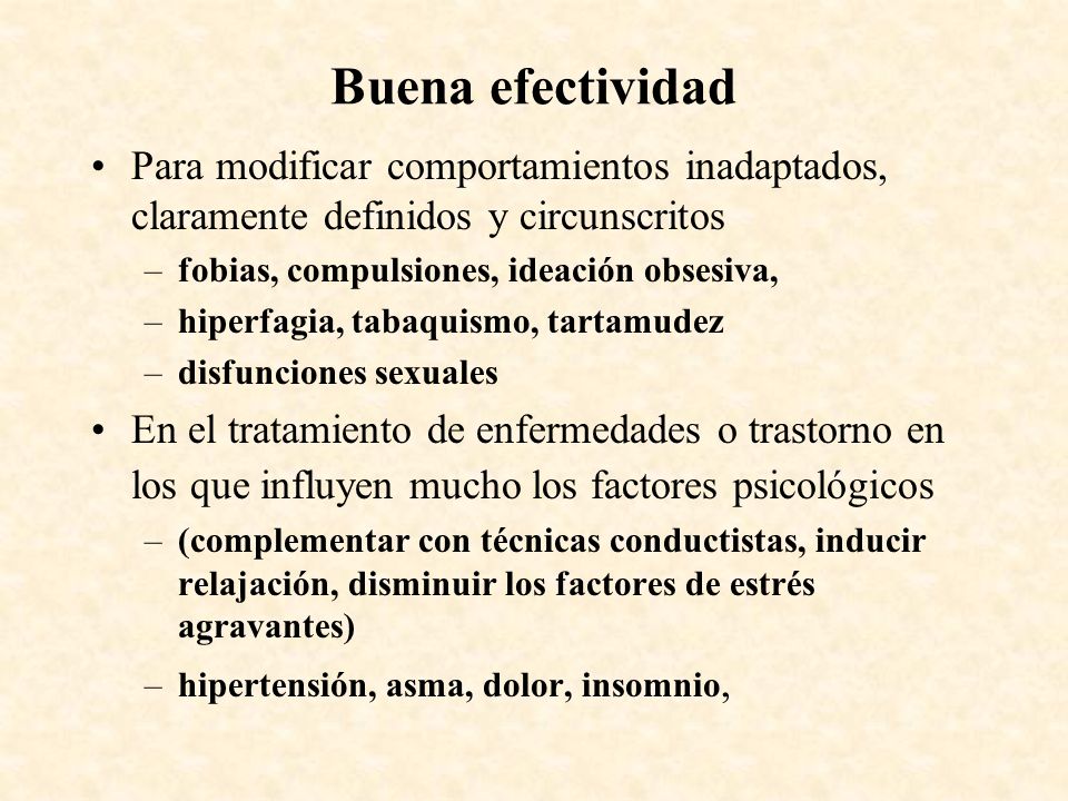 Buena efectividad Para modificar comportamientos inadaptados, claramente definidos y circunscritos.