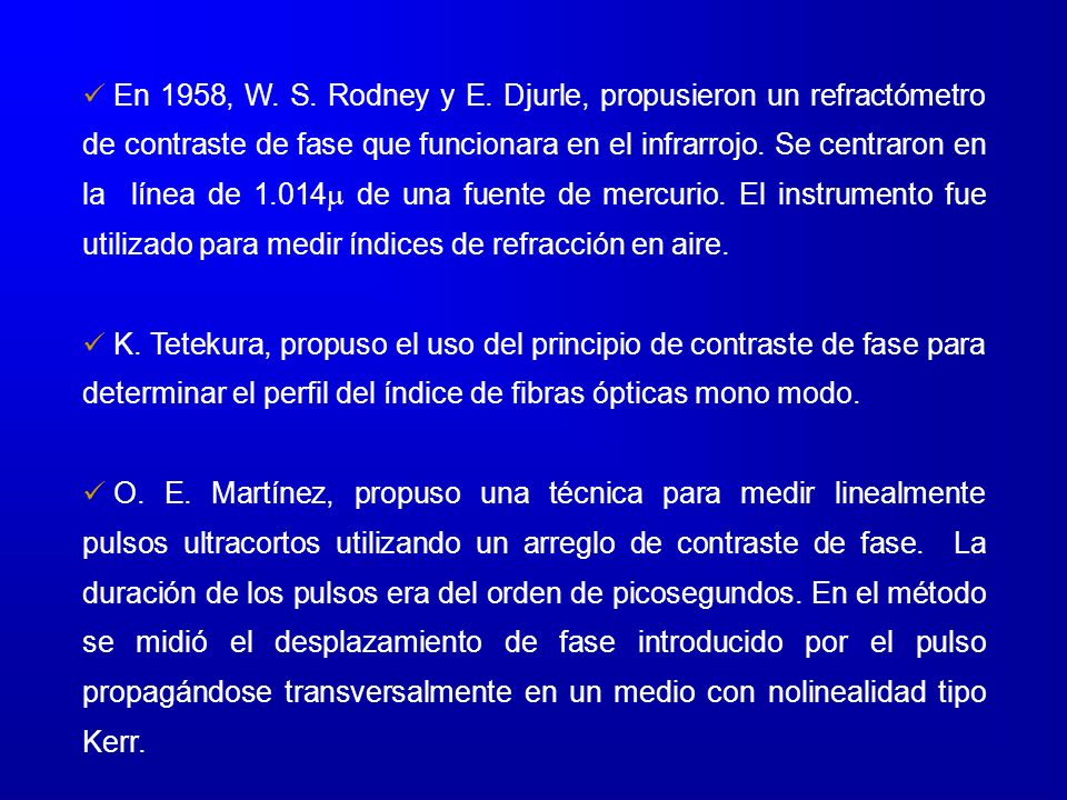 En 1958, W. S. Rodney y E. Djurle, propusieron un refractómetro de contraste de fase que funcionara en el infrarrojo. Se centraron en la línea de 1.014 de una fuente de mercurio. El instrumento fue utilizado para medir índices de refracción en aire.
