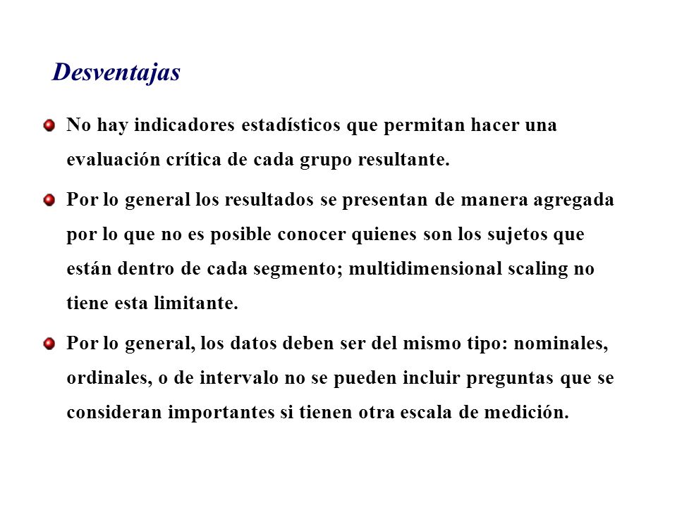 Desventajas No hay indicadores estadísticos que permitan hacer una evaluación crítica de cada grupo resultante.