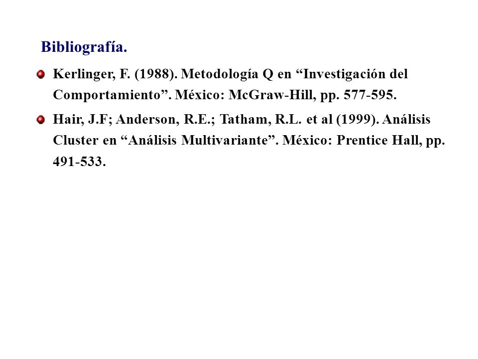Bibliografía. Kerlinger, F. (1988). Metodología Q en Investigación del Comportamiento . México: McGraw-Hill, pp