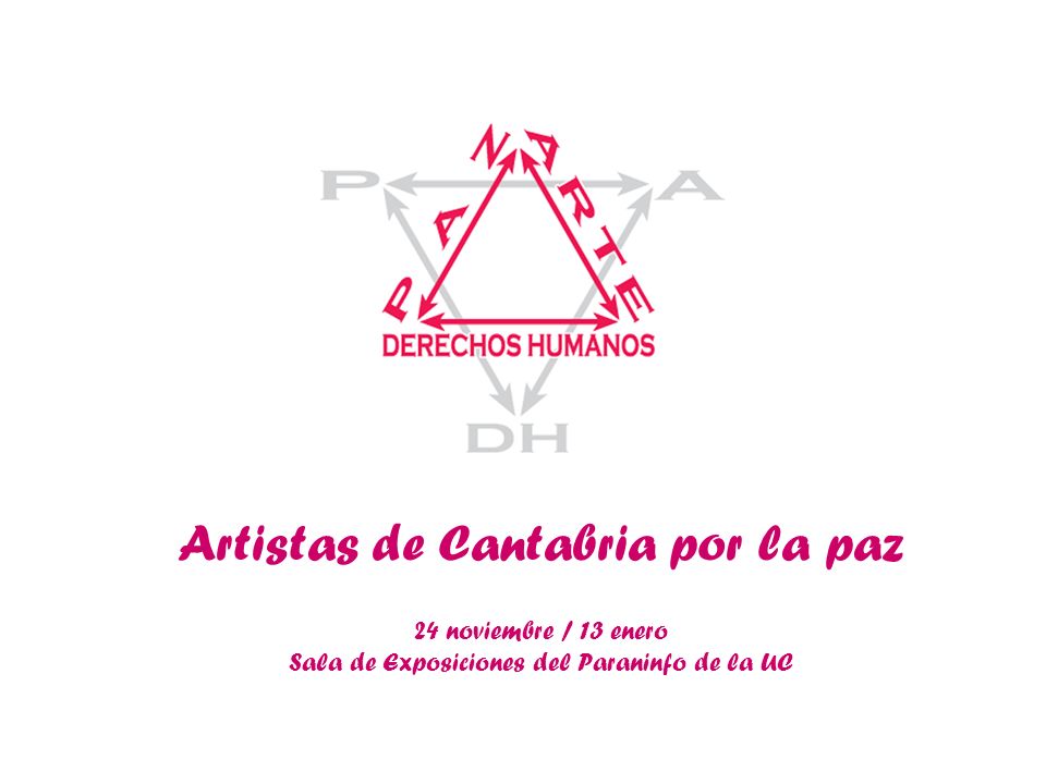 Artistas de Cantabria por la paz 24 noviembre / 13 enero Sala de Exposiciones del Paraninfo de la UC