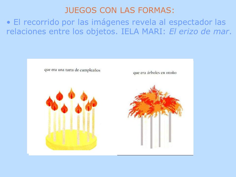 JUEGOS CON LAS FORMAS: El recorrido por las imágenes revela al espectador las relaciones entre los objetos.