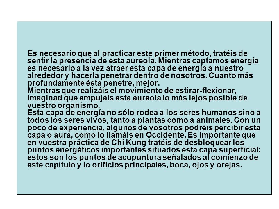 Es necesario que al practicar este primer método, tratéis de sentir la presencia de esta aureola.