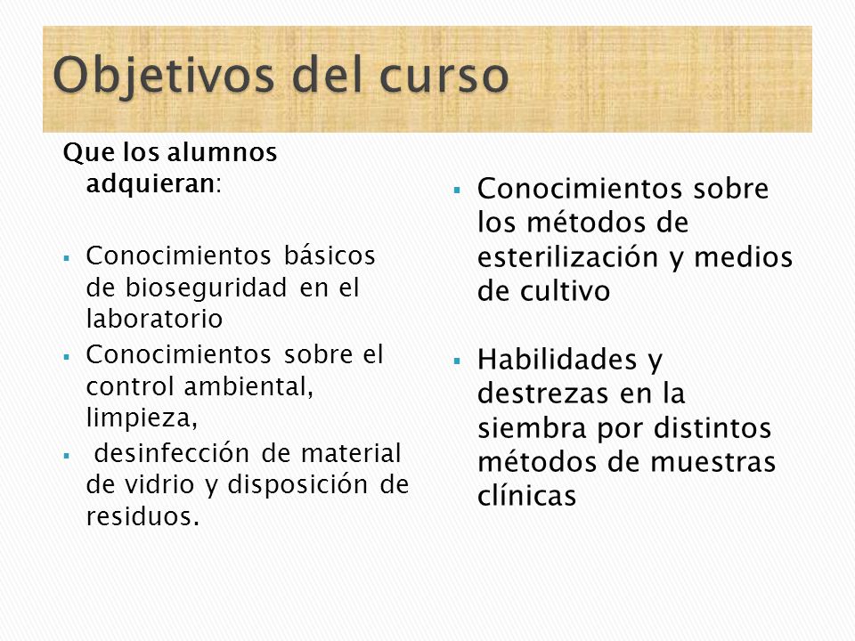 Objetivos del curso Que los alumnos adquieran: Conocimientos básicos de bioseguridad en el laboratorio.