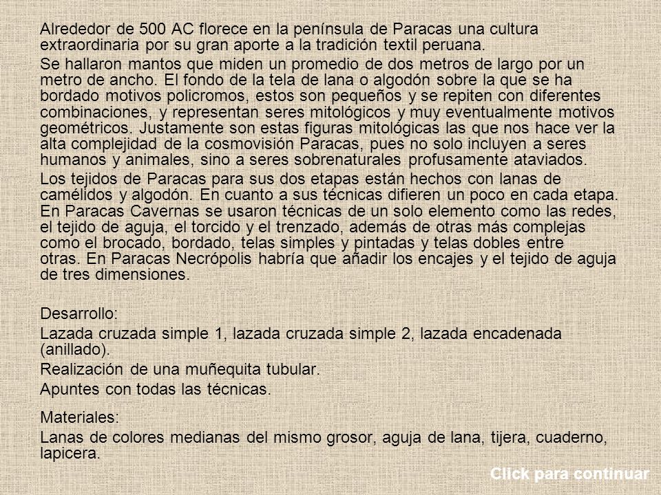 Alrededor de 500 AC florece en la península de Paracas una cultura extraordinaria por su gran aporte a la tradición textil peruana.