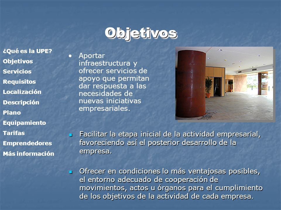 Objetivos ¿Qué es la UPE Objetivos. Servicios. Requisitos. Localización. Descripción. Plano.