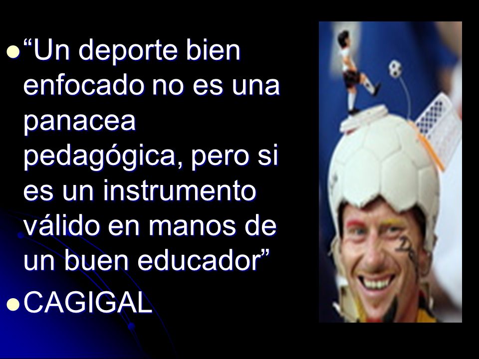 Un deporte bien enfocado no es una panacea pedagógica, pero si es un instrumento válido en manos de un buen educador